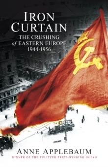 Image for Iron Curtain  : the crushing of Eastern Europe 1944-56