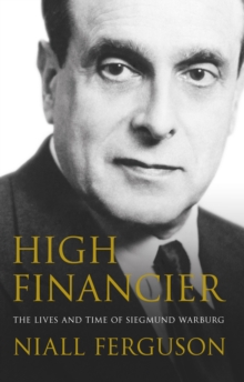 Image for High financier  : the lives and times of Siegmund Warburg