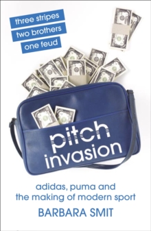 Image for Pitch invasion  : three stripes, two brothers, one feud - Adidas and the making of modern sport