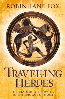 Image for Travelling heroes  : Greeks and their myths in the epic age of Homer