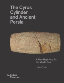 Image for The Cyrus Cylinder and Ancient Persia  : a new beginning for the Middle East