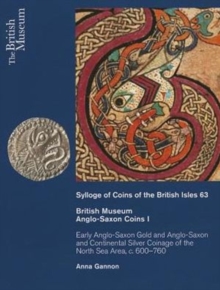 Image for British Museum Anglo-Saxon coins I  : early Anglo-Saxon gold and continental silver coinage of the North Sea area, c. 600-760