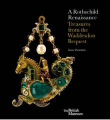 A Rothschild Renaissance: Treasures from the Waddesdon Bequest