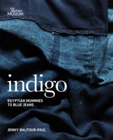 Image for Indigo  : Egyptian mummies to blue jeans