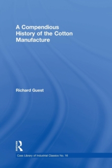 A Compendious History of the Cotton Manufacture