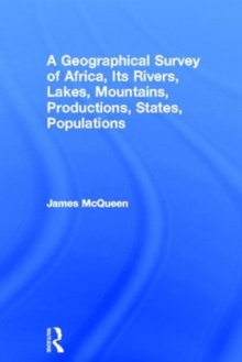Geographical Survey of Africa, Its Rivers, Lakes, Mountains, Productions, States, Populations