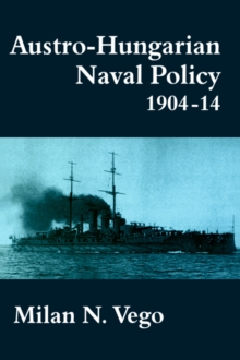 Austro-Hungarian Naval Policy, 1904-1914