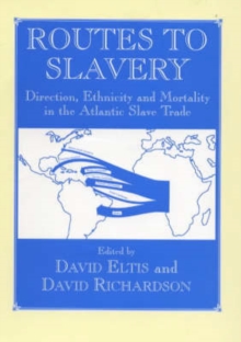 Image for Routes to slavery  : direction, ethnicity and mortality in the transatlantic slave trade
