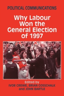 Political Communications: Why Labour Won the General Election of 1997