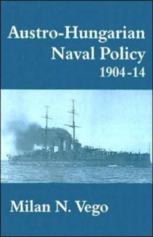 Image for Austro-Hungarian Naval Policy, 1904-1914