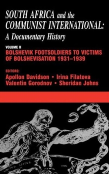 Image for South Africa and the Communist International  : a documentary historyVol. 2: Bolshevik footsoldiers to victims of bolshevisation, 1931-1939