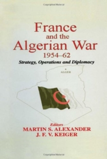 Image for France and the Algerian War, 1954-1962  : strategy, operations and diplomacy