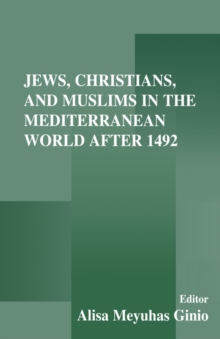 Image for Jews, Christians, and Muslims in the Mediterranean world after 1492