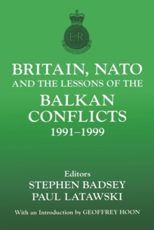 Image for Britain, NATO and the Lessons of the Balkan Conflicts, 1991 -1999