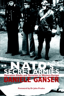 NATO’s Secret Armies: Operation GLADIO and Terrorism in Western Europe