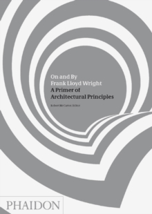 Image for On and by Frank Lloyd Wright  : a primer of architectural principles