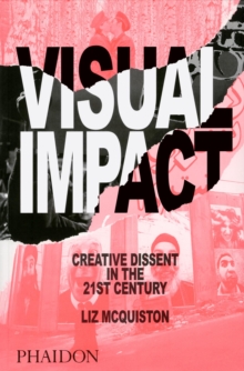 Visual Impact: Creative Dissent in the 21st Century