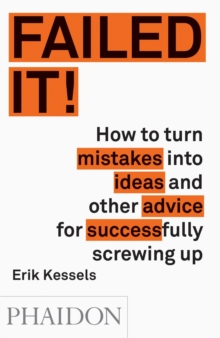 Image for Failed it!  : how to turn mistakes into ideas and other advice for successfully screwing up