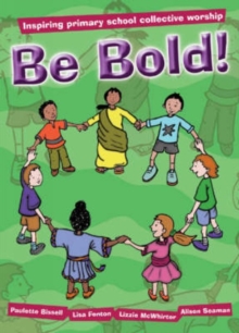 Image for Be bold!  : inspiring primary school collective worship