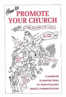Image for How to Promote Your Church : A Handbook of Practical Ideas for Improving Your Church's Communication