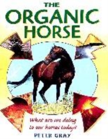 Image for The organic horse  : the natural management of horses explained