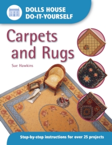 Dolls House DIY Carpets and Rugs: Step by Step Instructions for Over 25 Projects