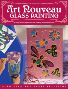 “Art Nouveau” Glass Painting Made Easy: 20 Step by Step Projects for Simply Beautiful Results