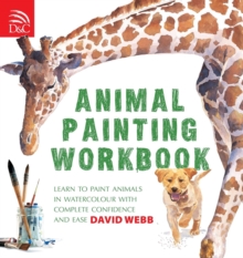 Animal Painting Workbook: Learn to Paint Animals in Watercolour with Complete Confidence and Ease