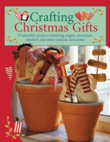 Image for Crafting Christmas gifts  : 25 adorable projects featuring angels, snowmen, reindeer and other yuletide favourites