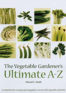 Image for The vegetable gardener's ultimate A-Z  : a comprehensive sowing & growing guide to success with vegetables & herbs