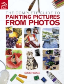 Image for The Complete Guide to Painting Pictures from Photos