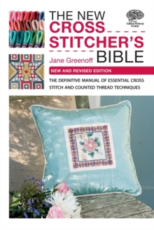 The New Cross Stitcher’s Bible: The Definitive Manual of Essential Cross Stitch and Counted Thread Techniques