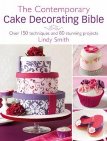Image for The contemporary cake decorating bible  : over 150 techniques and 80 stunning projects