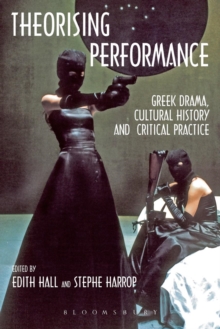 Image for Theorising performance  : Greek drama, cultural history and critical practice