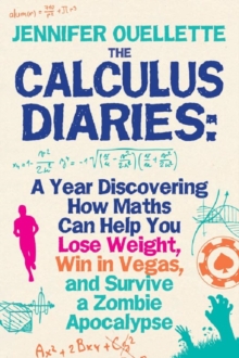 Image for The calculus diaries: how math can help you lose weight, win in Vegas, and survive a zombie apocalypse