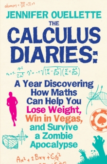 Image for The calculus diaries  : a year discovering how maths can help you lose weight, win in Vegas, and survive a zombie apocalypse