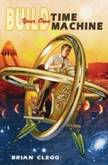 Image for Build Your Own Time Machine : The Real Science of Time Travel