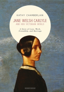 Image for Jane Welsh Carlyle and her Victorian world  : a story of love, work, friendship and marriage
