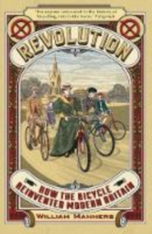 Image for Revolution  : how the bicycle reinvented modern Britain