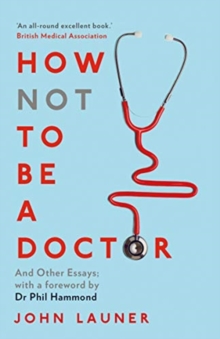Image for How not to be a doctor and other essays