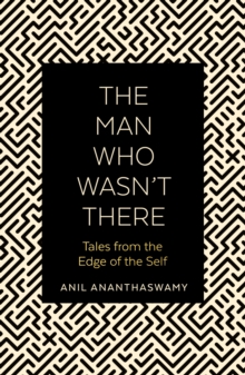 The Man Who Wasn’t There: Tales from the Edge of the Self