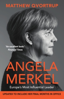 Angela Merkel: Europe’s Most Influential Leader [Expanded and Updated Edition]