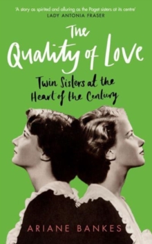 Image for The quality of love  : twin sisters at the heart of the century