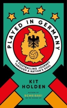 Image for Played in Germany  : a footballing journey through a nation's soul