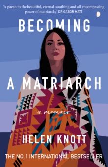 Image for Becoming a Matriarch : An inspiring exploration of womanhood, trauma and healing