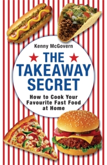 Image for The takeaway secret  : how to cook your favourite fast food at home