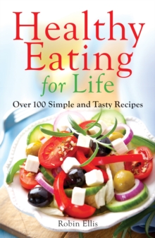 Image for Healthy Eating for Life: Over 100 Simple and Tasty Recipes