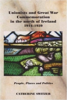Image for Unionists and Great War Commemoration in the North of Ireland, 1914-1939
