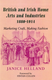 Image for British and Irish Home Arts and Industries 1880-1914