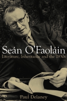 Image for Sean O'Faolain: literature, inheritance and the 1930s